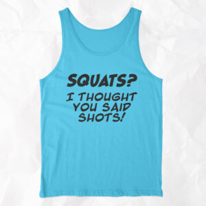 Squats? I Thought You Said Shots! - Tank Top