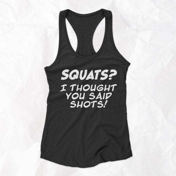 Squats? I Thought You Said Shots! - Woman Racerback Tank Top - Image 4