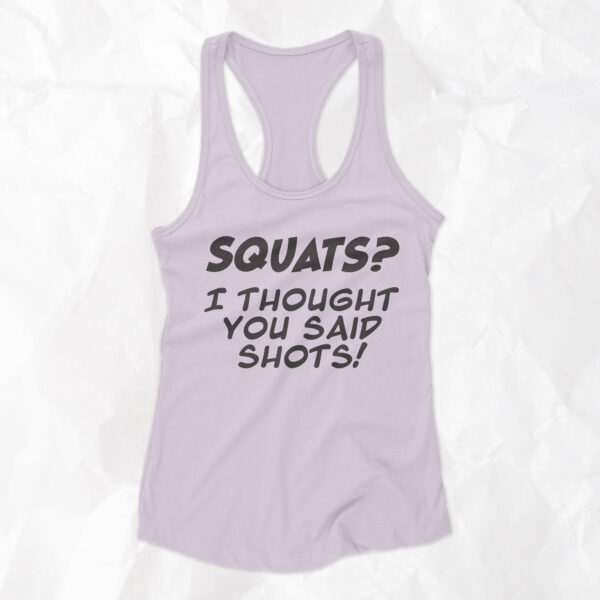 Squats? I Thought You Said Shots! - Woman Racerback Tank Top - Image 6