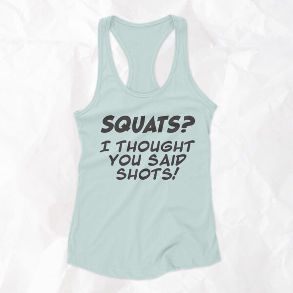 Squats? I Thought You Said Shots! - Woman Racerback Tank Top - Image 3