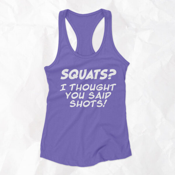 Squats? I Thought You Said Shots! - Woman Racerback Tank Top - Image 2