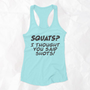 Squats? I Thought You Said Shots! - Woman Racerback Tank Top