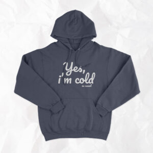 Yes, I'm Cold (as usual) - Adult Hoodie