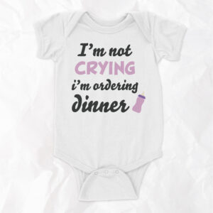 I'm Not Crying, I'm Ordering Dinner - Short Sleeve Onesie