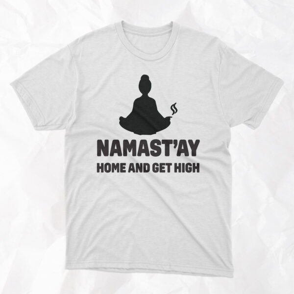 Namast'ay Home and Get High - Adult T-Shirt - Image 2