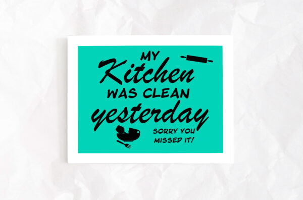 My Kitchen Was Clean Yesterday Sign - Image 2