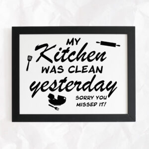 My Kitchen Was Clean Yesterday Sign
