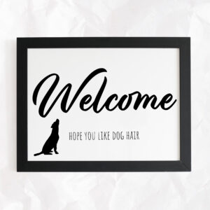 Welcome, Hope You Like Dog/Cat Hair Sign