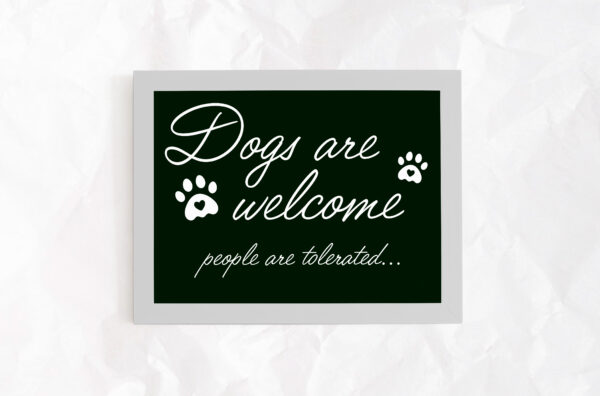 Dogs Are Welcomed, People Are Tolerated Sign - Image 2