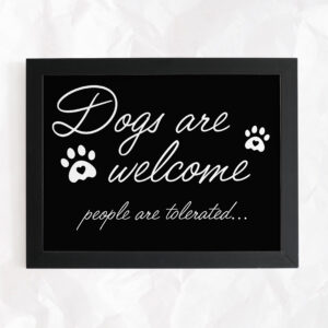 Dogs Are Welcomed, People Are Tolerated Sign