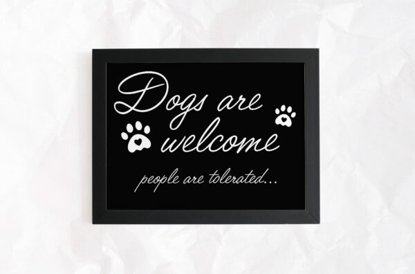 Dogs Are Welcomed, People Are Tolerated Sign