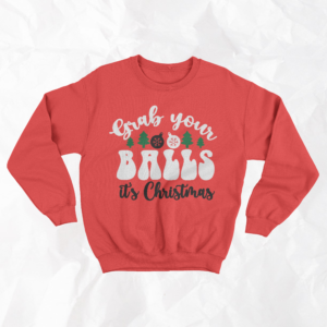 Grab You Balls, It's Christmas - Adult Crewneck